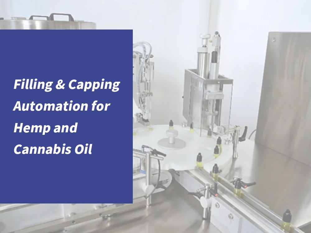 Filling & Capping Automation for Hemp and Cannabis Oil