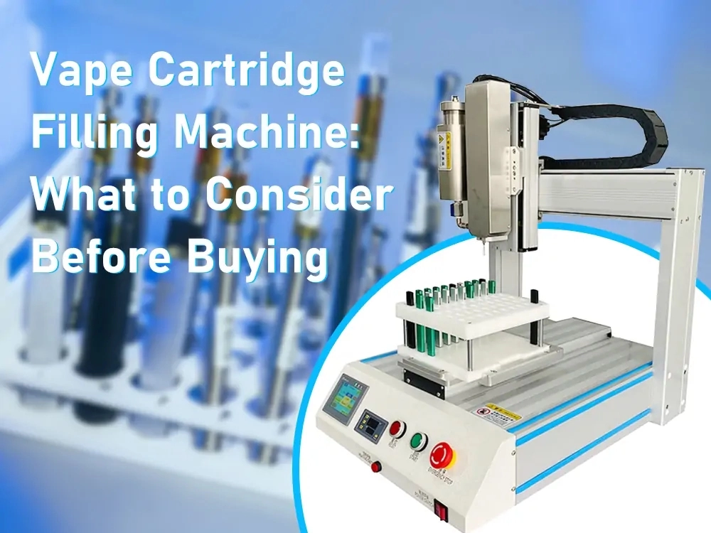 Vape Cartridge Filling Machine What to Consider Before Buying